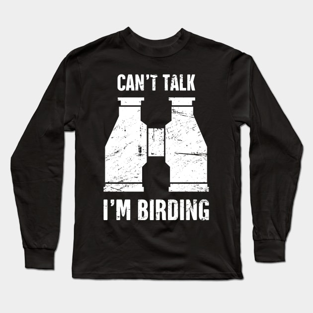 Can't Talk, I'm Birding | Bird Watching Long Sleeve T-Shirt by MeatMan